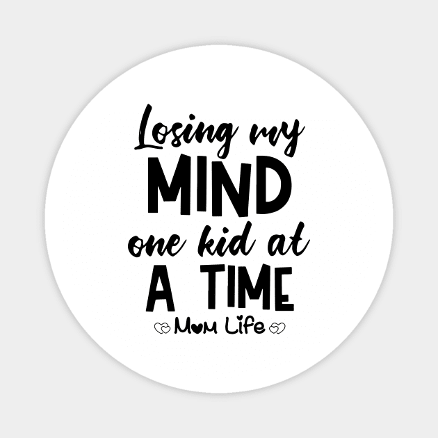 Losing My Mind One Kid At A Time Mom Life Mom Magnet by hathanh2